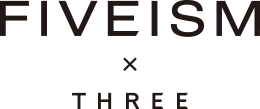 ファイブイズム バイ スリー FIVEISM × THREE